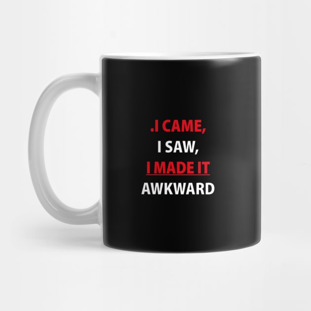 I came saw I made it awkward by Souna's Store